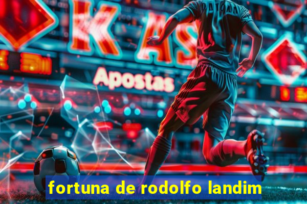 fortuna de rodolfo landim